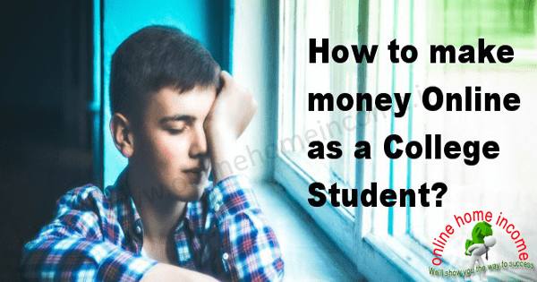 3 Best Ways To Make Money Online As A College Student - make money online as a college student