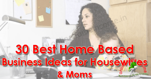 30 Best Home Based Business Ideas For Housewives Moms