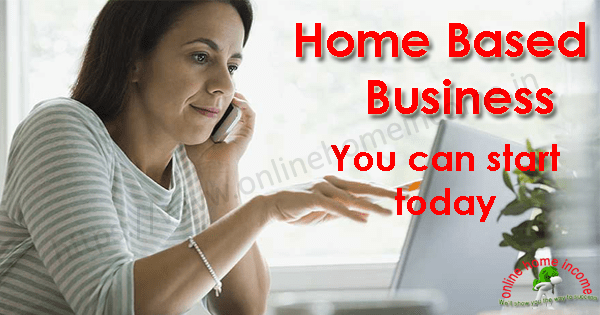 Home Based Business Start Today