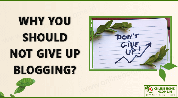 Why You Should Not Give Up On Blogging